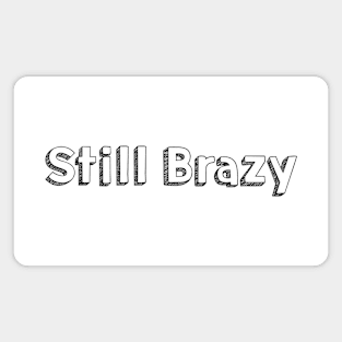 Still Brazy / Typography Design Magnet